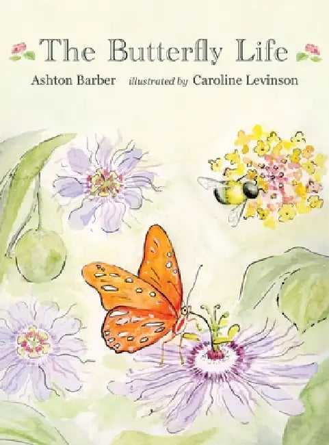 The Butterfly Life by Ashton Barber, Caroline Levinson
