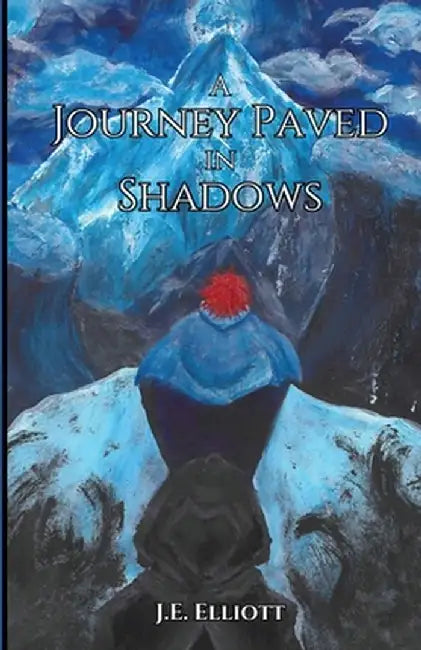 A Journey Paved in Shadows by J. E. Elliott