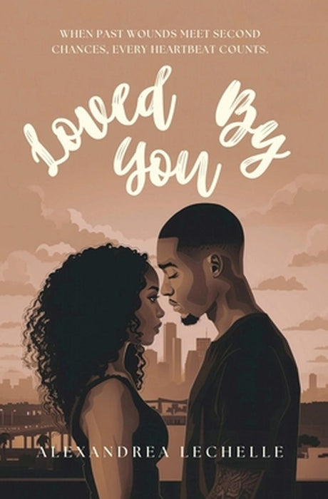 Loved By You by Alexandrea Lechelle