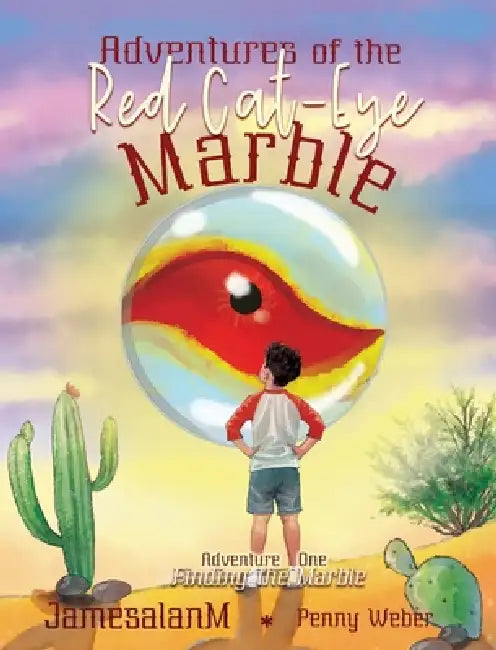Adventures of the Red Cat-Eye Marble: Finding the Marble by James Massengill, Penny Weber, Linda H. Powers