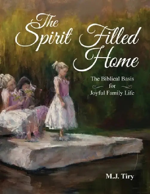 The Spirit Filled Home by Michael Tiry