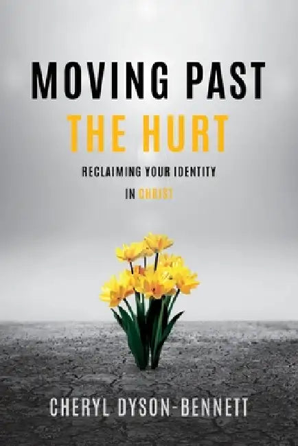 Moving Past the Hurt by Cheryl Dyson-Bennett