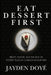 Eat Dessert First: Profit, Power, and the End of Poverty Rules in a Million-Dollar Firm by Jayden Doye