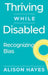 Thriving While Disabled: Recognizing Bias by Hayes, Alison