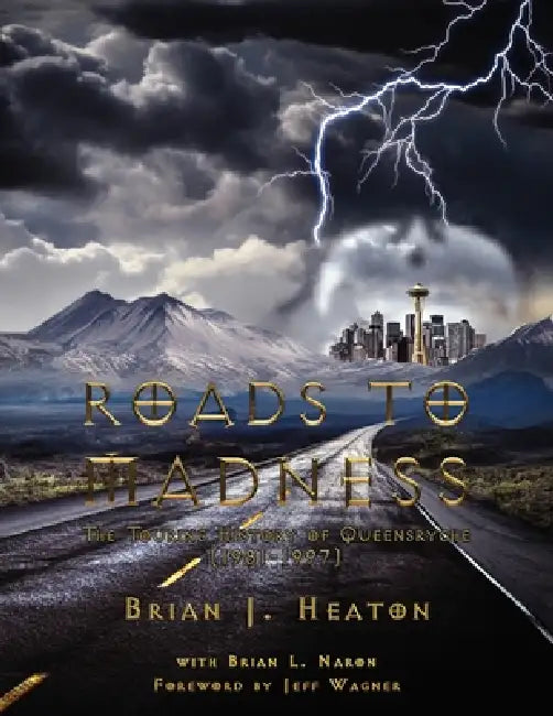 Roads to Madness: The Touring History of Queensrÿche (1981-1997) by Brian L. Naron, Jeff Wagner, Brian J. Heaton