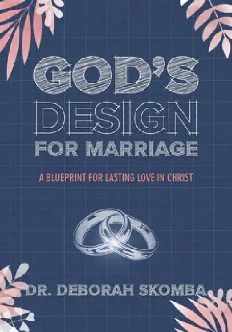 God's Design for Marriage: A Blueprint for Lasting Love in Christ by Deborah Skomba