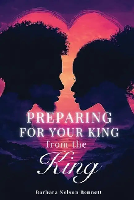 Preparing for Your King from the King by Barbara Nelson Bennett