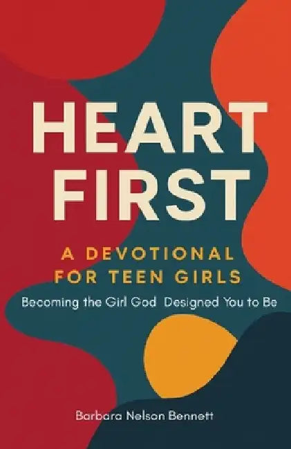 Heart First: A Devotional For Teen Girls: Becoming the Girl God Designed you to Be by Gabyriella Foster