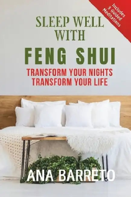 Sleep Well With Feng Shui: Transform Your Nights Transform Your Life by Ana Barreto