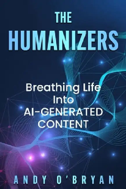 The Humanizers: Breathing Life Into AI-Generated Content by Declan Dunn