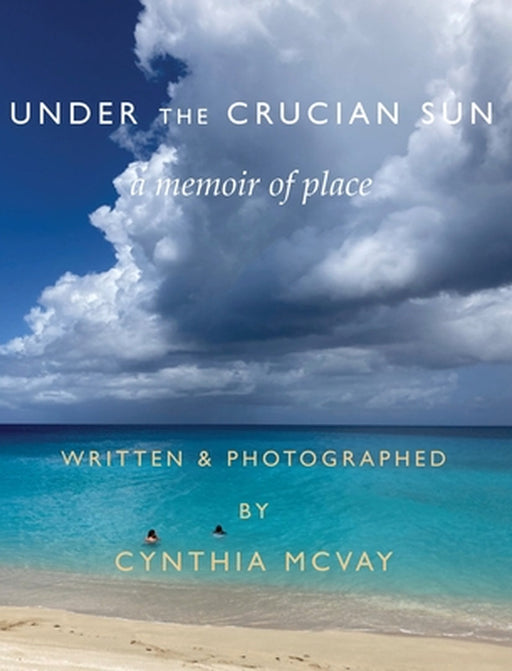 Under the Crucian Sun: A Memoir of Place by Cynthia McVay