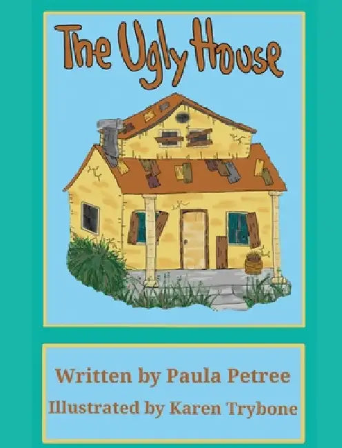 The Ugly House by Paula Petree, Karen Trybone