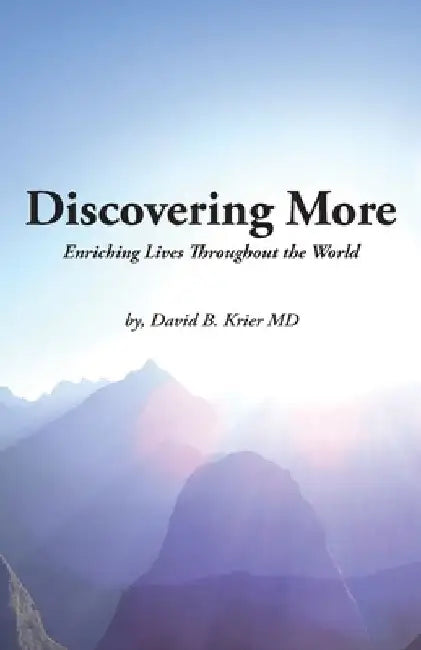 Discovering More: Enriching Lives Throughout the World by David B. Krier