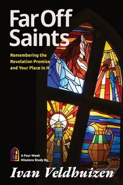 Far Off Saints: Remembering the Revelation Promise and Your Place In It by Veldhuizen, Ivan