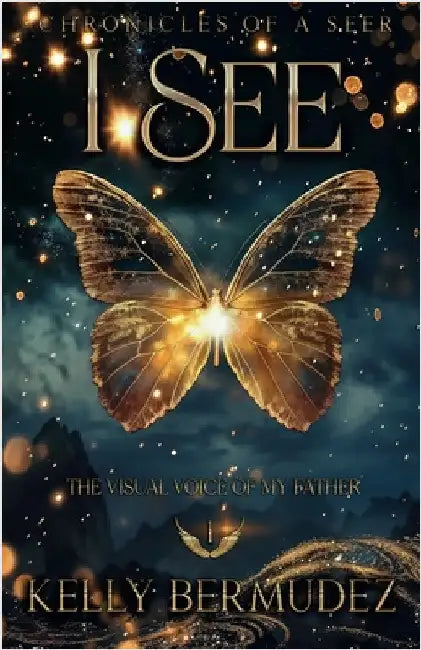 I See: Chronicles of a Seer by Kelly Bermudez