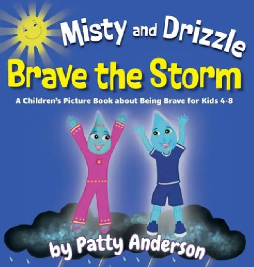Misty and Drizzle Brave the Storm: A Children's Picture Book about Being Brave for Kids 4-8 by Patty Anderson, Emily Hercock