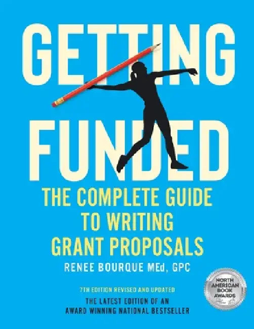 Getting Funded: The Complete Guide to Writing Grant Proposals, 7th Edition by Renee Anne Bourque