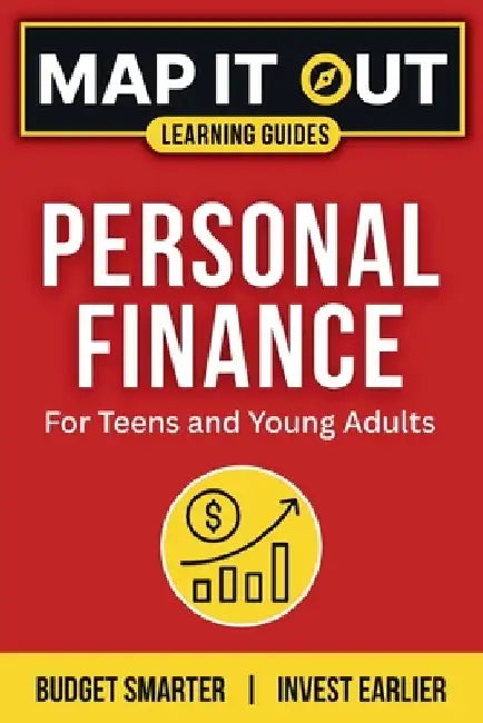 Personal Finance: for Teens and Young Adults. Budget Smarter, Invest Earlier by Map It Out