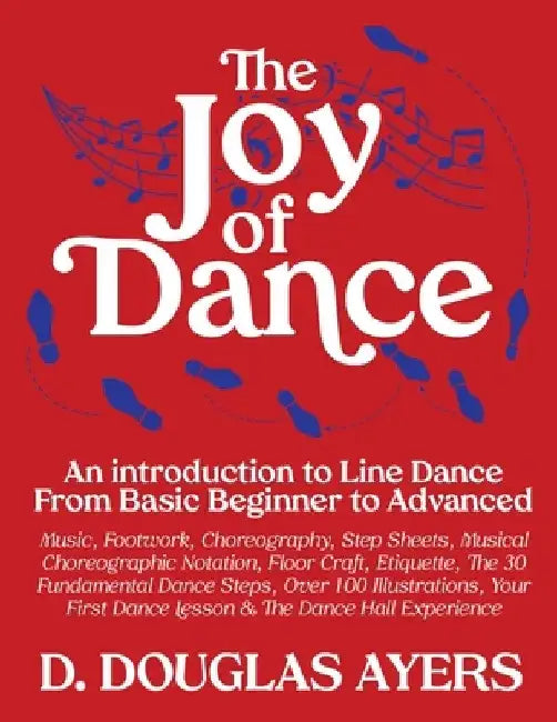 The Joy of Dance: An Introduction to Line Dance From Basic Beginner to Advanced by D. Douglas Ayers