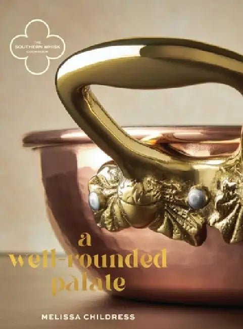 The Southern Whisk: A Well-Rounded Palate by Melissa Childress