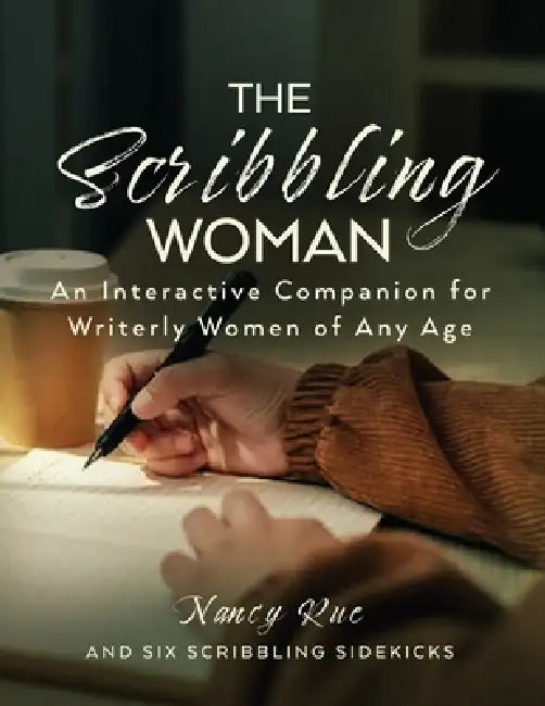 The Scribbling Woman: An Interactive Companion for Writerly Women of Any Age by Nancy Rue