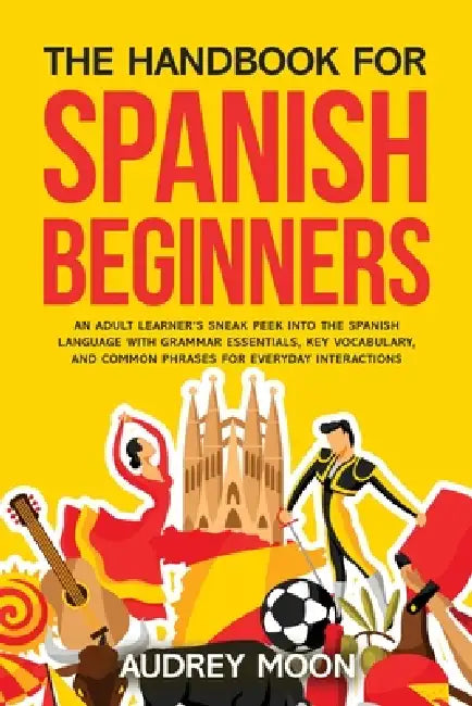 The Handbook for Spanish Beginners by Audrey Moon