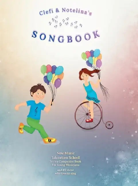 Clefi & Notelina's Songbook: New Music Education School Series Companion Book for Young Musicians and All Those Who Love to Sing by Roman Placzek, Roman Placzek, Roman Placzek