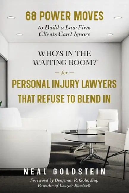 Who's in the Waiting Room? for Personal Injury Lawyers That Refuse to Blend In: 68 Power Moves to Build a Law Firm Clients Can't Ignore by Benjamin R. Gold Esq