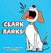 Clark Barks! by Ben Wells, Ben Wells, Jessica Wells