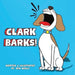 Clark Barks! by Ben Wells, Ben Wells, Jessica Wells