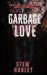 Garbage Love by Hanley, Stew