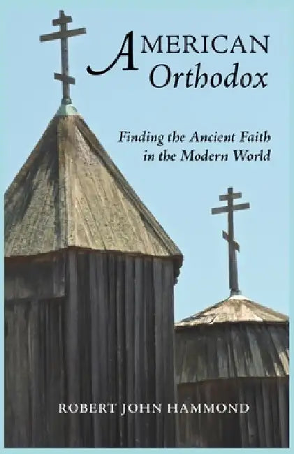 American Orthodox: Finding the Ancient Faith in the Modern World by Katherine Hyde