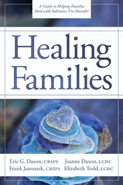 Healing Families: A Guide to Helping Families Deal with Substance Use Disorder by Daxon, Eric G.
