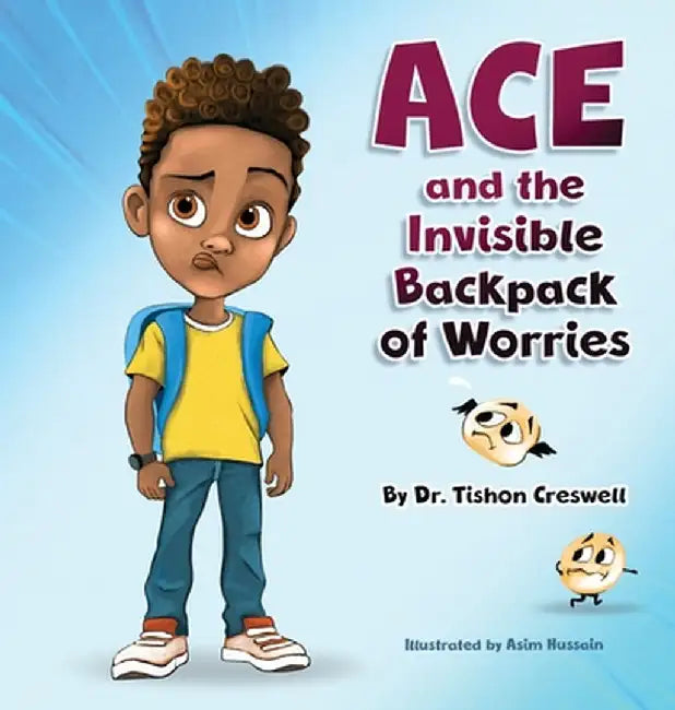 Ace and the Invisible Backpack of Worries by Tishon Creswell