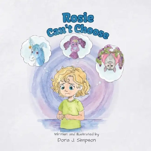 Rosie Can't Choose by Dora J. Simpson, Dora J. Simpson