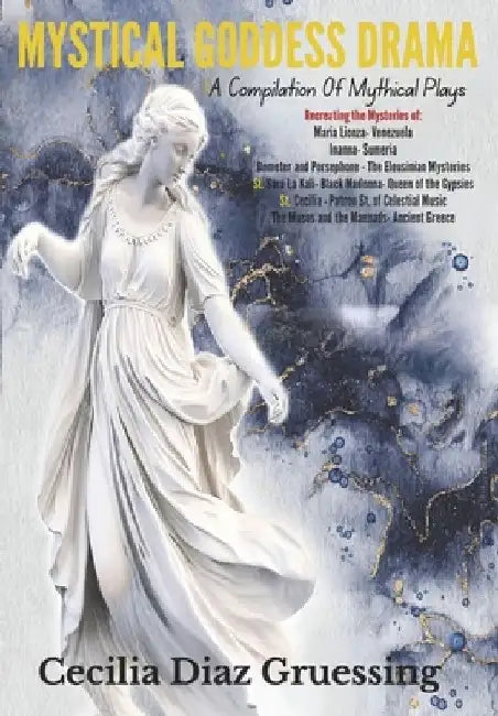 Mystical Goddess Drama: A Compilation of Mythical Plays by Cecilia Diaz Gruessing