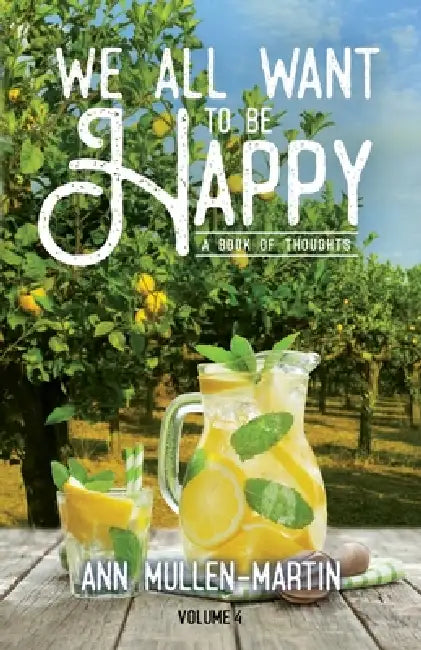 We All Want to Be Happy: A Book of Thoughts (Volume 4) by Ann Mullen-Martin