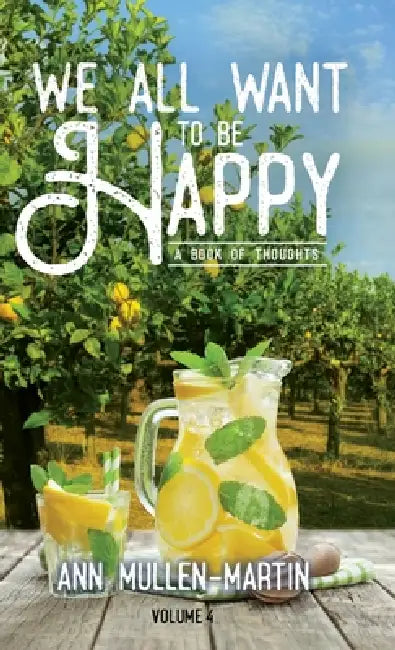 We All Want to Be Happy: A Book of Thoughts (Volume 4) by Ann Mullen-Martin
