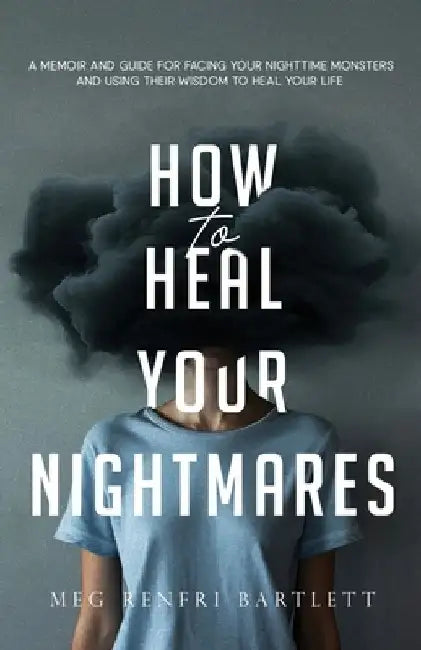 How to Heal Your Nightmares by Meg Renfri Bartlett
