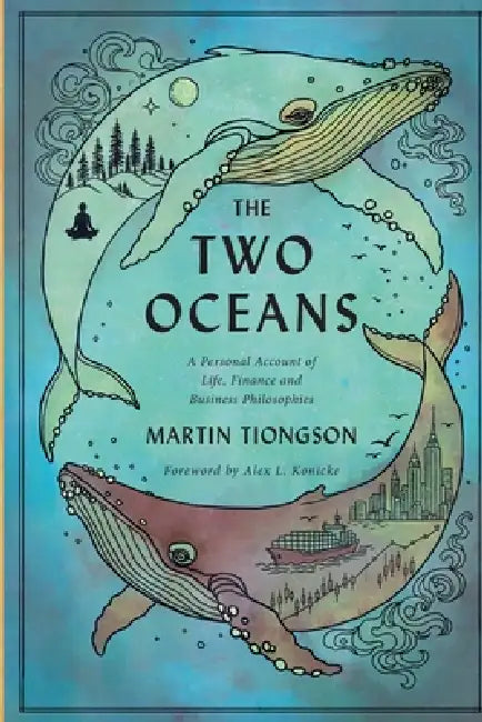 The Two Oceans: A Personal Account of Life, Finance and Business Philosophies by Martin Tiongson