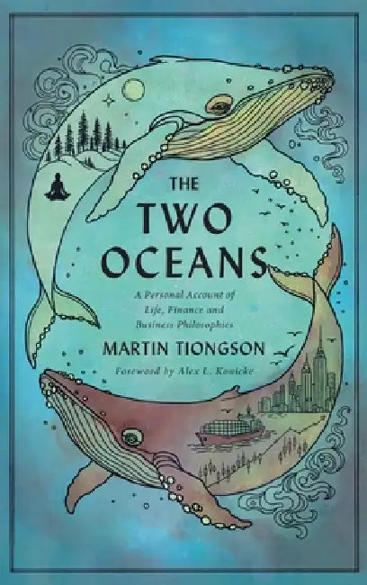 The Two Oceans: A Personal Account of Life, Finance and Business Philosophies by Martin Tiongson