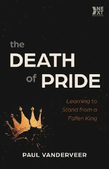 The Death of Pride: Learning to Stand from a Fallen King by Paul Vanderveer