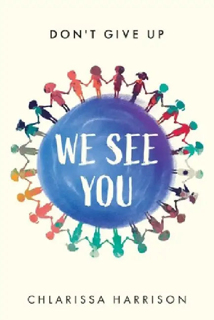 We See You: Don't Give Up by Chlarissa Harrison