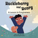 Huckleberry and Henry: A Lesson in Forgiveness by Julie Preis, Agustina Barriola