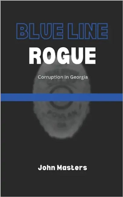 Blue Line Rogue: Corruption in Georgia by Masters, John