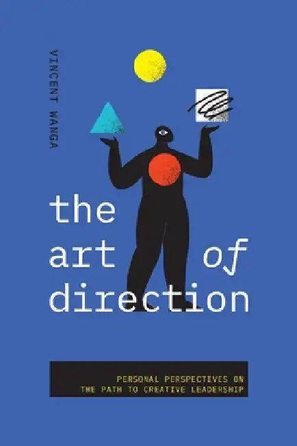 The Art of Direction: Personal Perspectives on the Path to Creative Leadership by Vincent Wanga