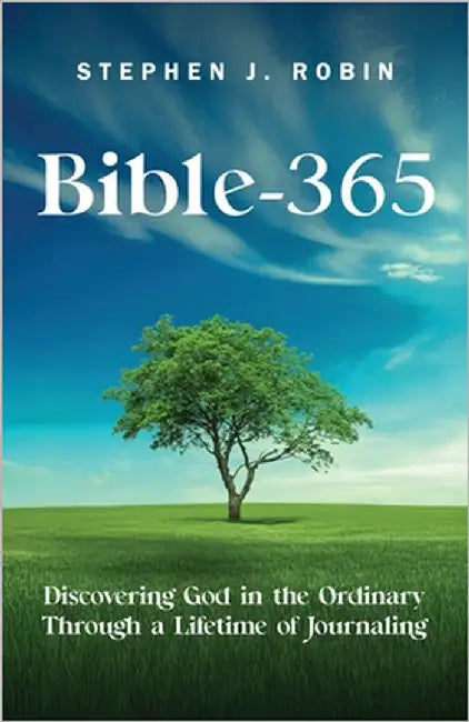Bible-365: Discovering God in the Ordinary Through a Lifetime of Journaling by Robin, Stephen J.