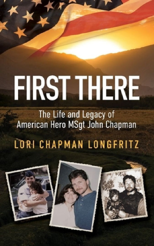 First There: The Life and Legacy of American Hero John Chapman by Lori Longfritz