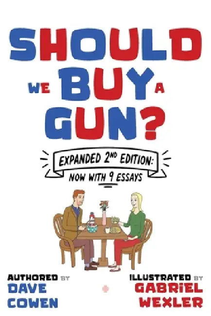 Should We Buy A Gun?: Expanded 2nd Edition: Now With 9 Essays by Dave Cowen, Gabriel Wexler