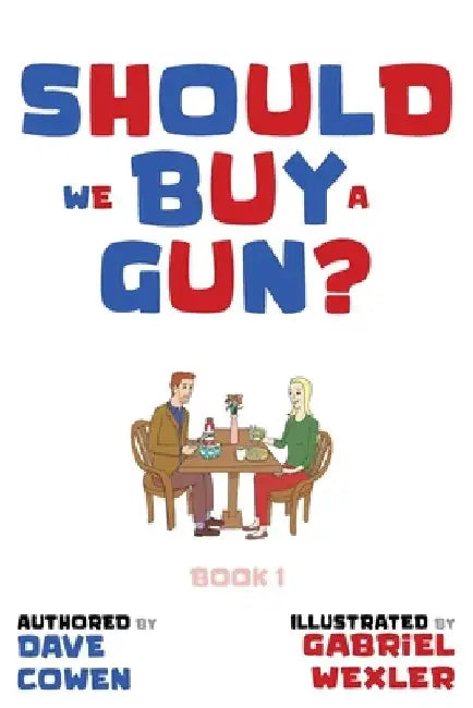 Should We Buy a Gun? by Dave Cowen